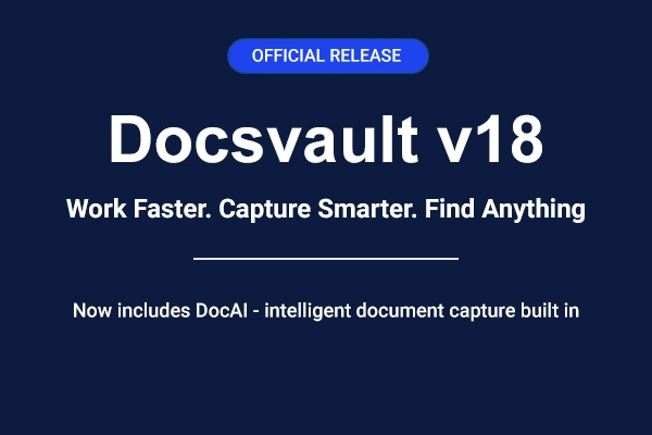 Docsvault v18 official release – Work Faster, Capture Smarter, Find Anything